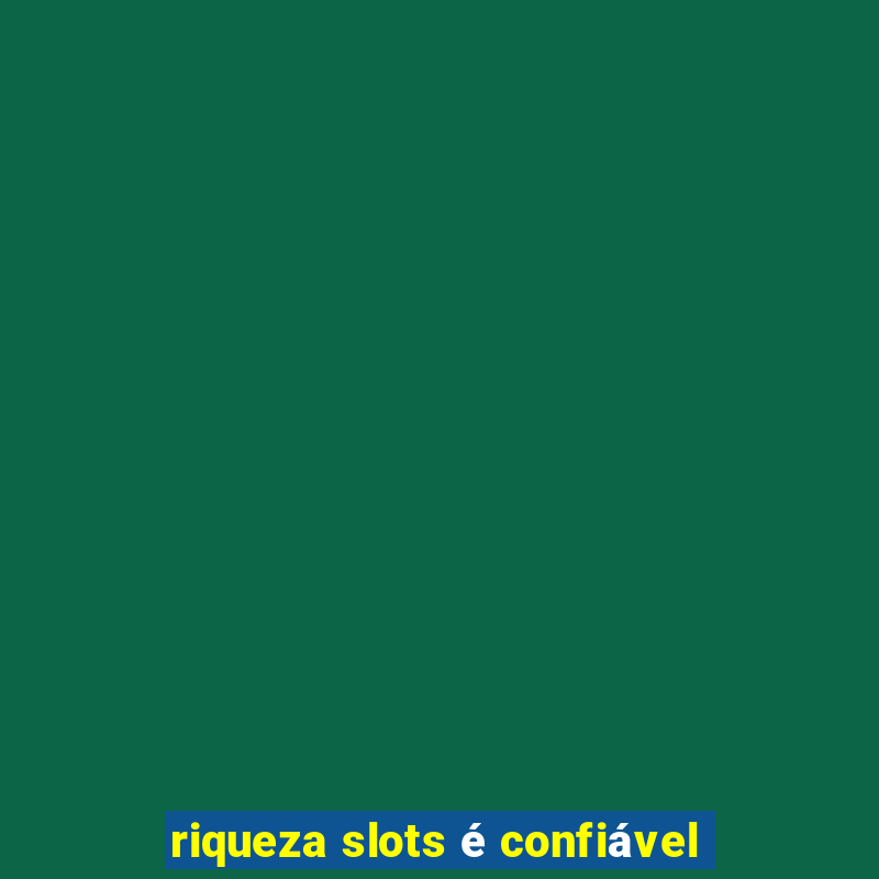 riqueza slots é confiável