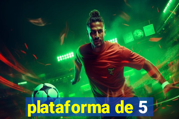 plataforma de 5