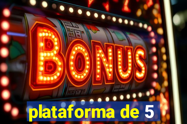 plataforma de 5