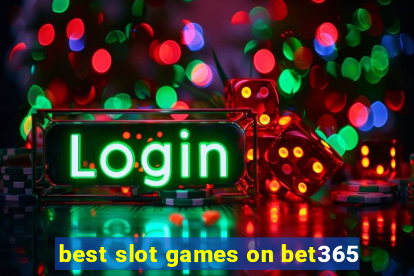 best slot games on bet365