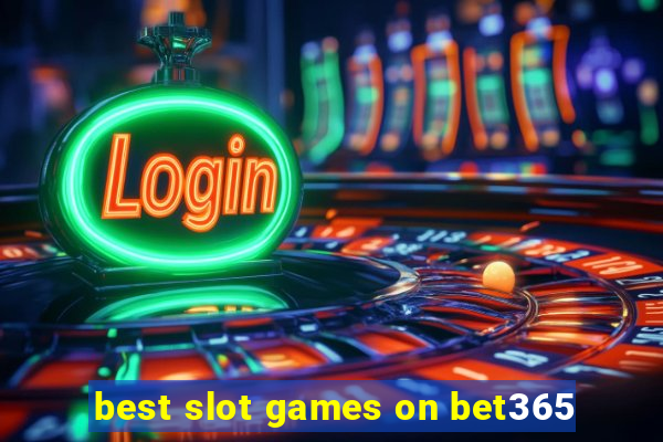 best slot games on bet365