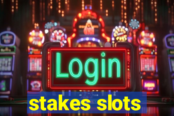 stakes slots