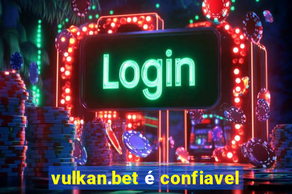 vulkan.bet é confiavel