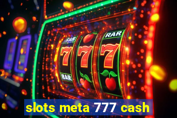 slots meta 777 cash