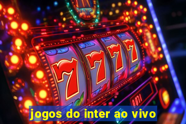 jogos do inter ao vivo