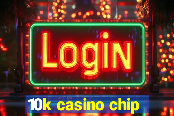 10k casino chip