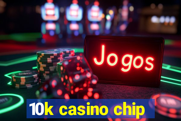 10k casino chip