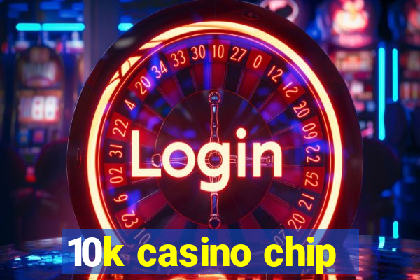 10k casino chip