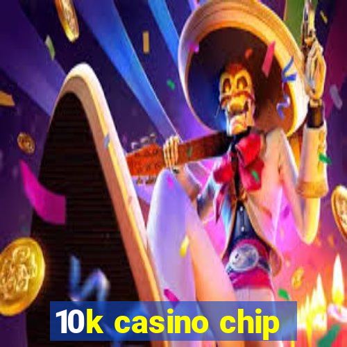 10k casino chip