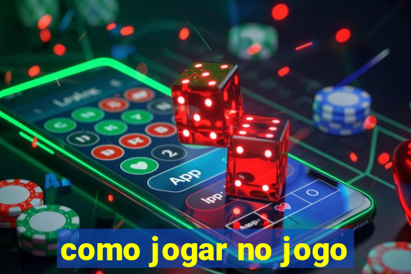 como jogar no jogo