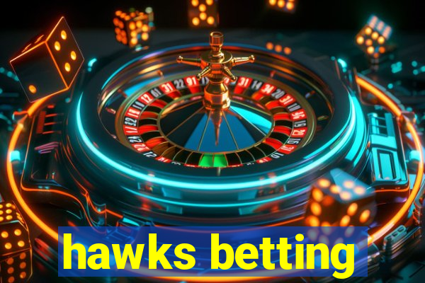 hawks betting