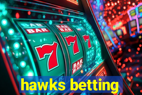 hawks betting