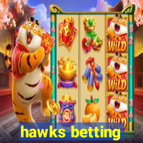 hawks betting