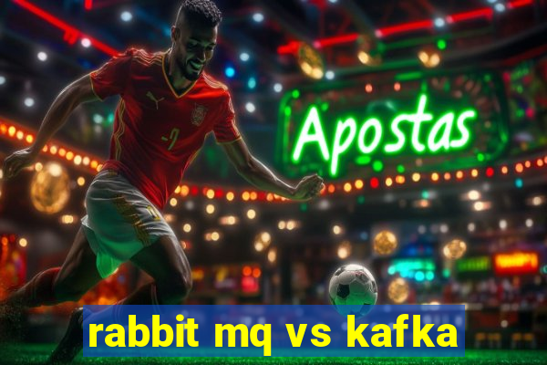 rabbit mq vs kafka