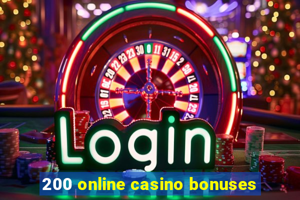 200 online casino bonuses