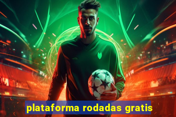 plataforma rodadas gratis