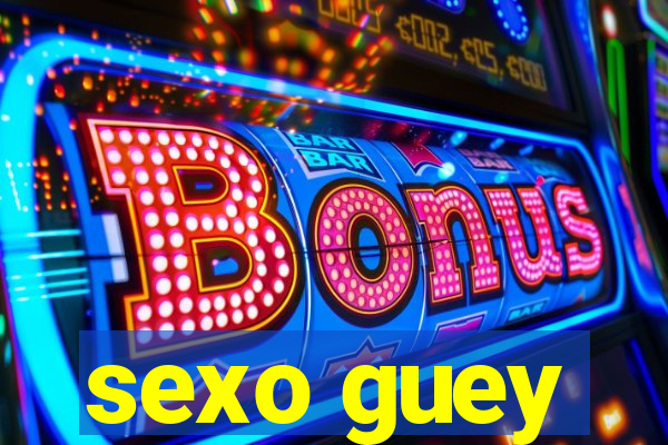 sexo guey