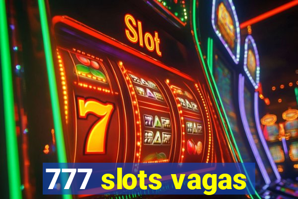 777 slots vagas