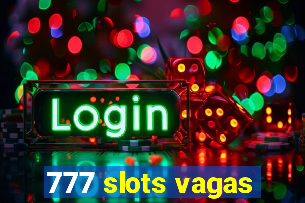 777 slots vagas