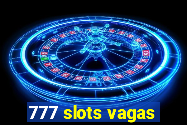 777 slots vagas