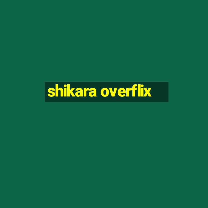 shikara overflix