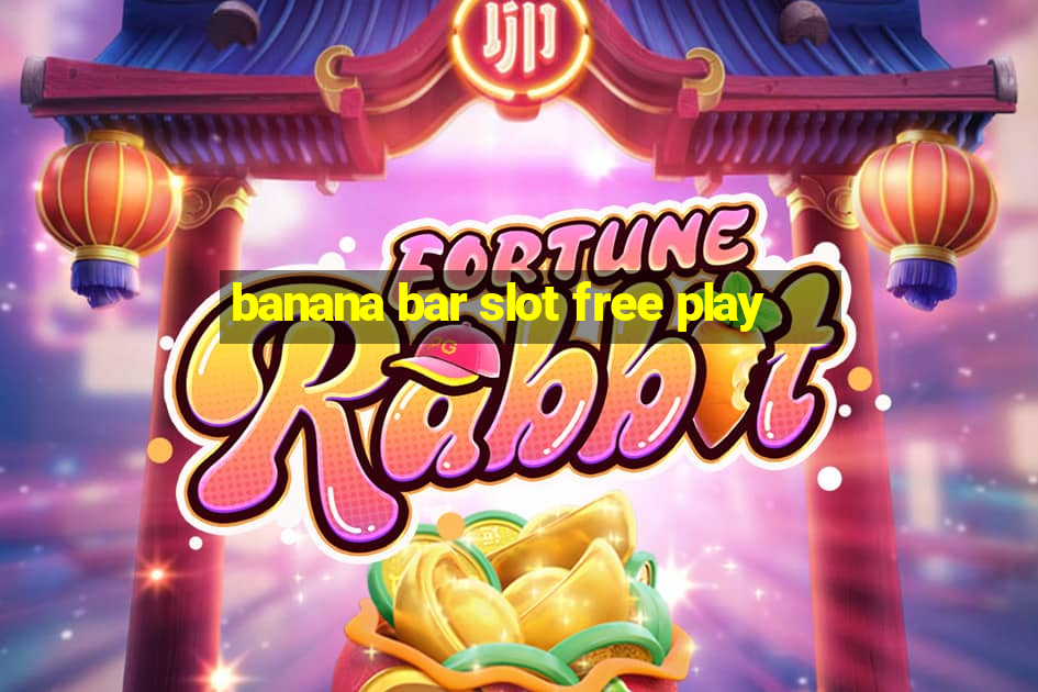 banana bar slot free play