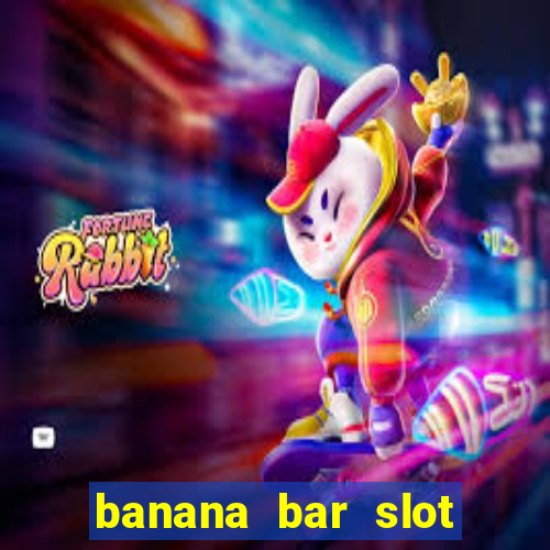 banana bar slot free play