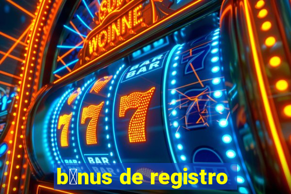 b么nus de registro