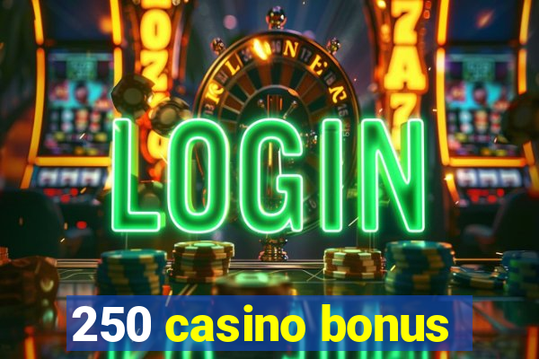 250 casino bonus