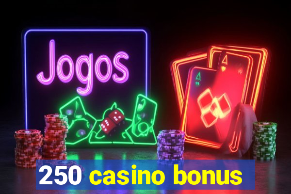 250 casino bonus