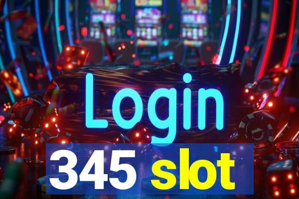 345 slot