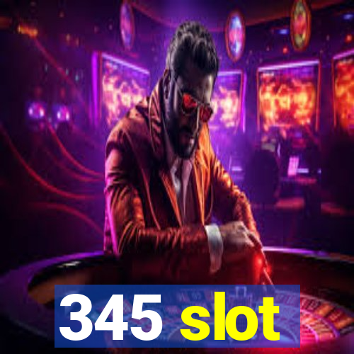 345 slot