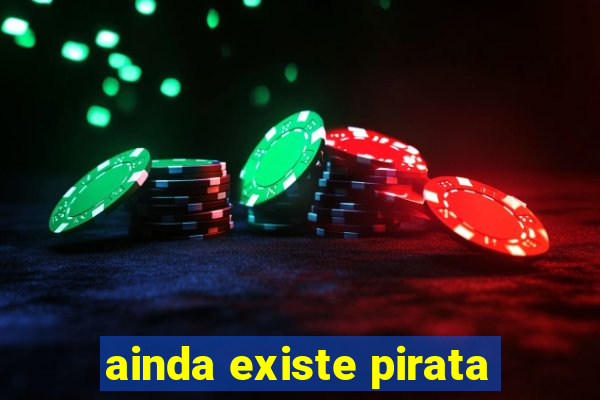 ainda existe pirata