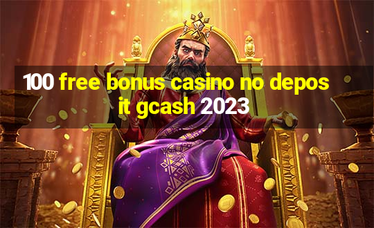 100 free bonus casino no deposit gcash 2023