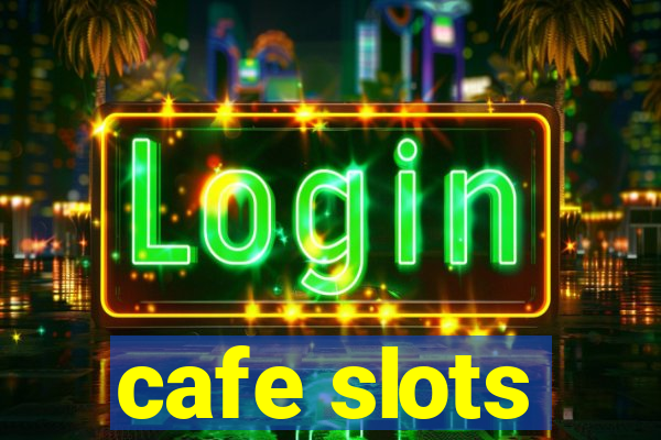 cafe slots