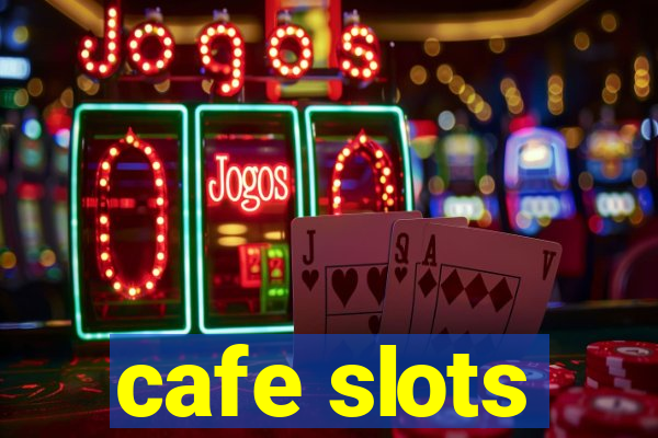 cafe slots