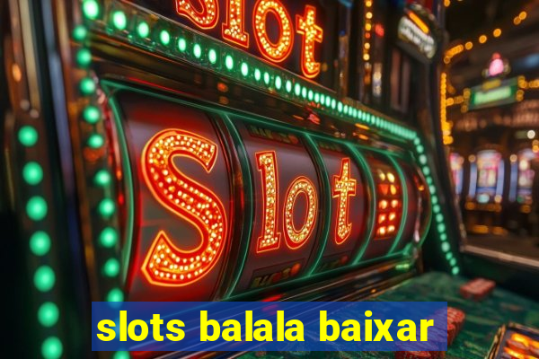 slots balala baixar