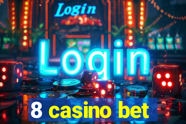 8 casino bet