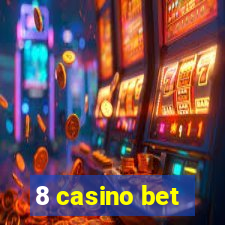 8 casino bet