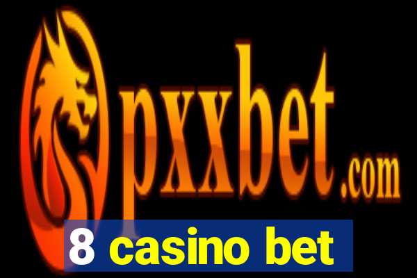 8 casino bet