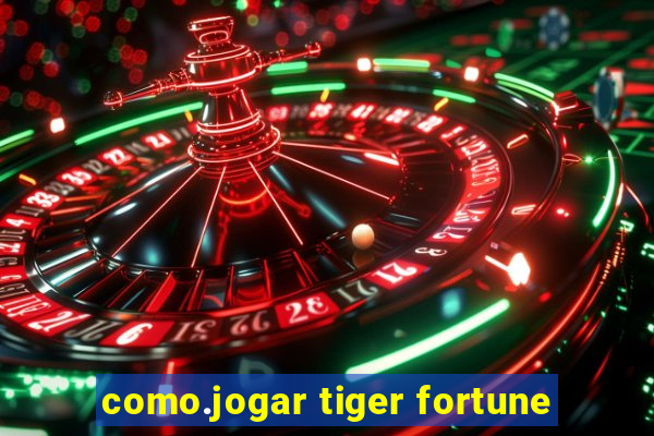 como.jogar tiger fortune