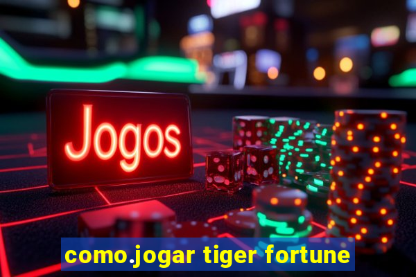 como.jogar tiger fortune