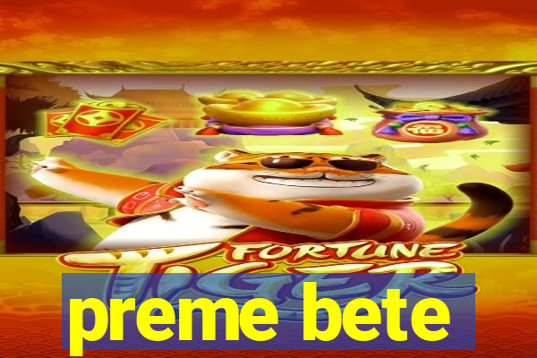 preme bete