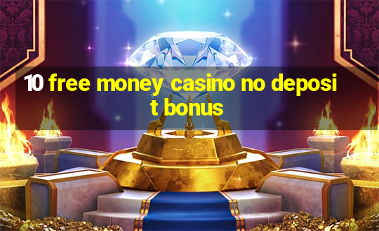 10 free money casino no deposit bonus