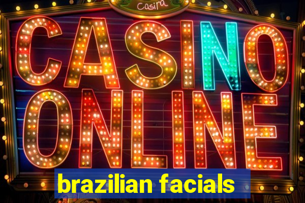 brazilian facials