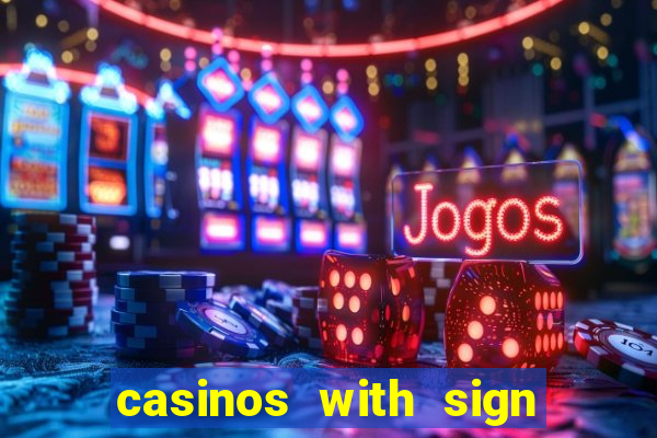 casinos with sign up bonus