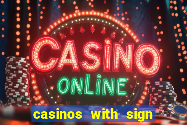 casinos with sign up bonus