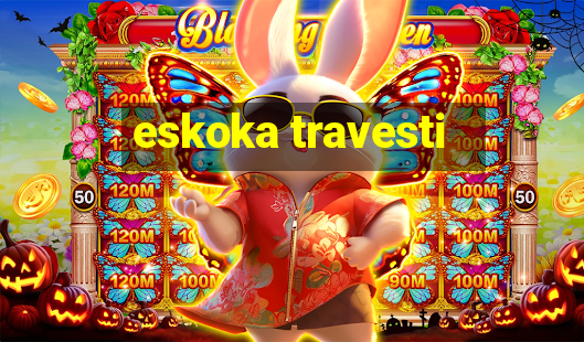 eskoka travesti