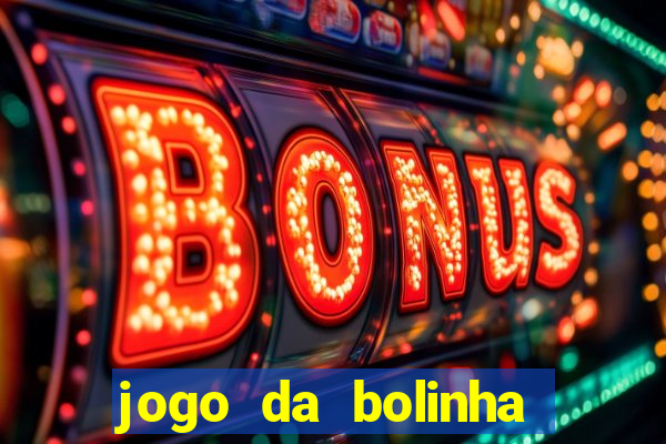 jogo da bolinha ganhar dinheiro