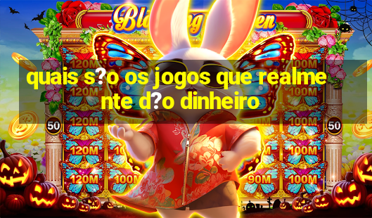 quais s?o os jogos que realmente d?o dinheiro